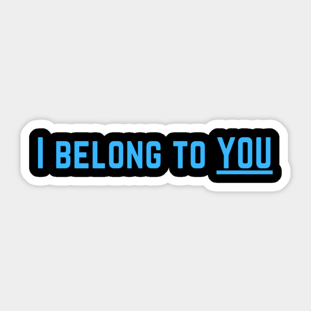 I Belong to You Romantic Valentines Moment High Levels of Intensity Intimacy Relationship Goals Love Fondness Affection Devotion Adoration Care Much Passion Human Right Slogan Man's & Woman's Sticker by Salam Hadi